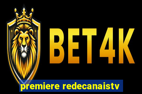 premiere redecanaistv